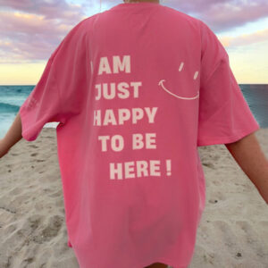 "I Am Just Happy To Be Here" Print T-Shirt - Sopula